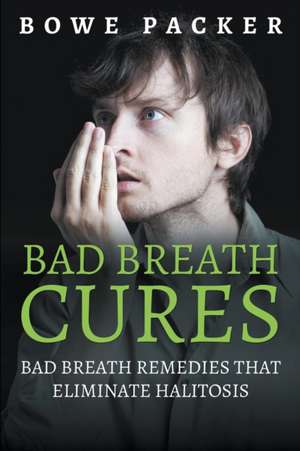 Bad Breath Cures de Bowe Packer