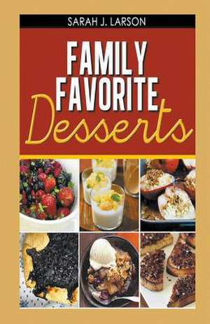 Family Favorite Desserts de Sarah J. Larson