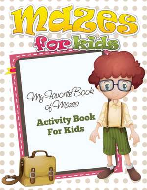 Mazes for Preschool (My Favorite Book of Mazes - Activity Book for Kids) de Speedy Publishing LLC