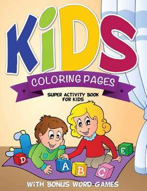 Kids Coloring Pages (Super Activity Book for Kids - With Bonus Word Games) de Speedy Publishing Llc