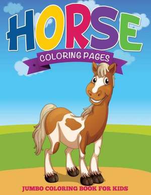 Horse Coloring Pages (Jumbo Coloring Book for Kids) de Speedy Publishing LLC