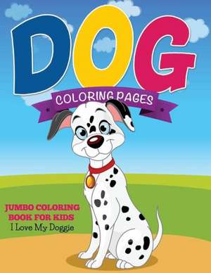 Dog Coloring Pages (Jumbo Coloring Book for Kids - I Love My Doggie) de Speedy Publishing LLC