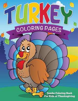 Turkey Coloring Pages (Jumbo Coloring Book for Kids at Thanksgiving) de Speedy Publishing LLC