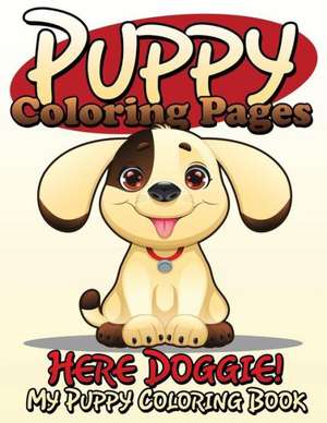 Puppy Coloring Pages (Here Doggie - My Puppy Coloring Book) de Speedy Publishing Llc