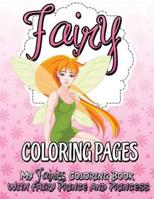 Fairy Coloring Pages (My Fairies Coloring Book with Fairy Prince and Princess) de Speedy Publishing Llc