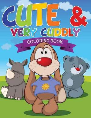 Cute and Very Cuddly Coloring Book de Speedy Publishing Llc