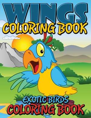 Wings Coloring Book (Exotic Birds Coloring Book) de Speedy Publishing LLC