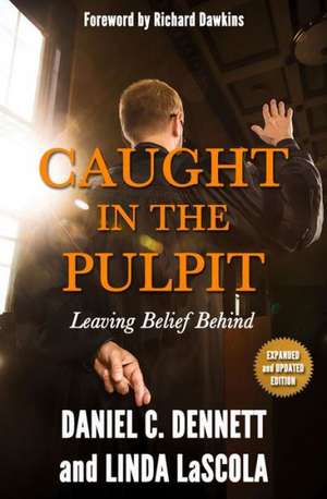 Caught in the Pulpit: Leaving Belief Behind de Daniel C. Dennett