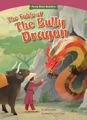 The Fable of the Bully Dragon: Facing Your Fears de Jeff Dinardo