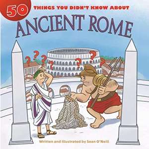 50 Things You Didn't Know about Ancient Rome de Sean O'Neill