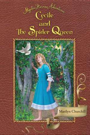 Cecile and The Spider Queen de Marilyn F Churchill