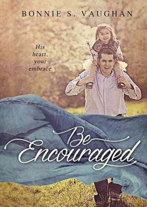 Be Encouraged de Bonnie S. Vaughan