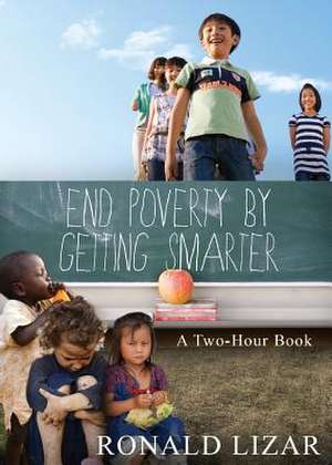 End Poverty by Getting Smarter de Ronald Lizar