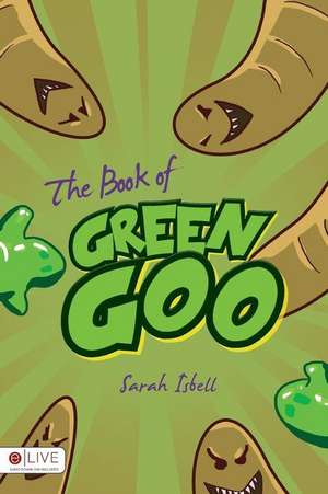 The Book of Green Goo de Sarah Isbell