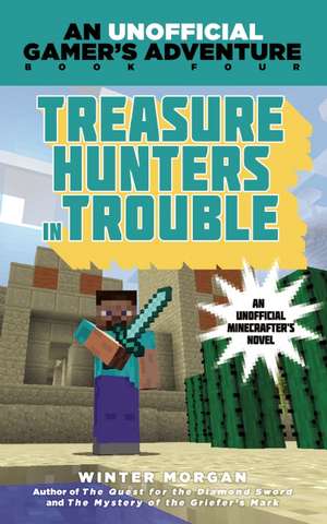 Treasure Hunters in Trouble: An Unofficial Gamer's Adventure, Book Four de Winter Morgan