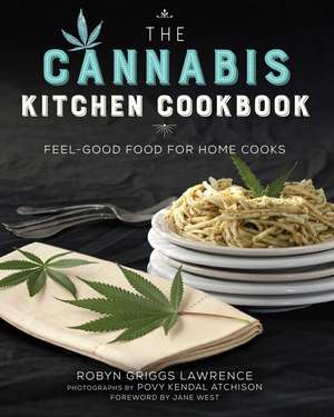 The Cannabis Kitchen Cookbook: Feel-Good Food for Home Cooks de Robyn Griggs Lawrence