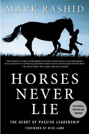 Horses Never Lie: The Heart of Passive Leadership de Mark Rashid