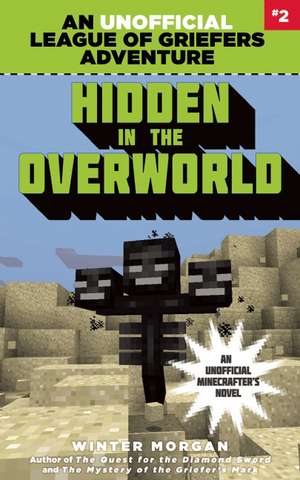 Hidden in the Overworld: An Unofficial League of Griefers Adventure, #2 de Winter Morgan