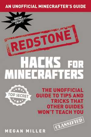 Hacks for Minecrafters: The Unofficial Guide to Tips and Tricks That Other Guides Won't Teach You de Megan Miller