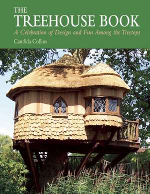 The Treehouse Book: A Celebration of Design and Fun Among the Treetops de Candida Collins