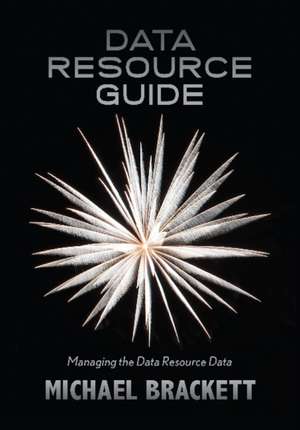 Data Resource Guide: Managing the Data Resource Data de Michael Brackett