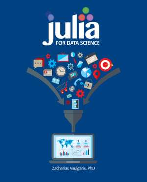 Julia for Data Science de Dr Zacharias Voulgaris Ph.D.