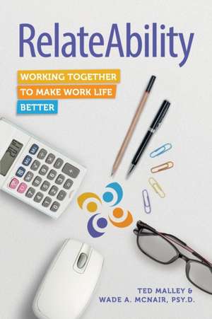 RelateAbility: Working Together to Make Work Life Better de Ted Malley