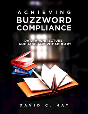 Achieving Buzzword Compliance de David C. Hay