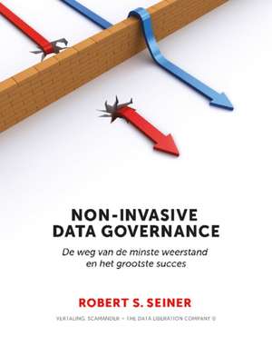 Non-Invasive Data Governance: De weg van de minste weerstand en het grootste succes de Robert Seiner