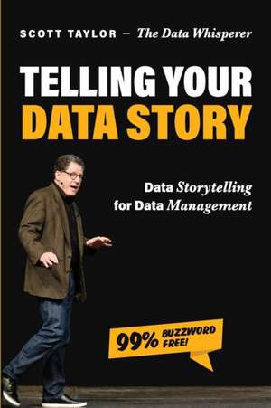 Telling Your Data Story: Data Storytelling for Data Management de Scott Taylor