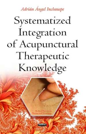 Systematized Integration of Acupunctural Therapeutic Knowledge de Adrian Angel Inchauspe