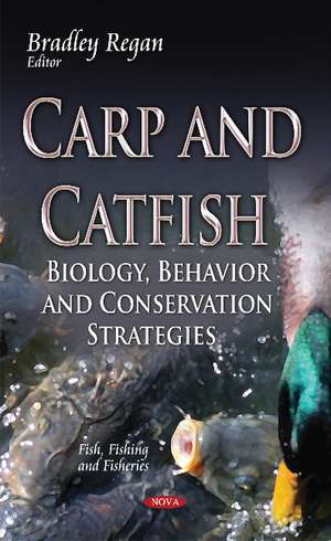 Carp & Catfish: Biology, Behavior & Conservation Strategies de Bradley Regan