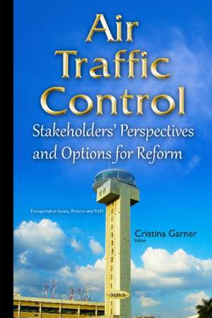 Air Traffic Control: Stakeholders Perspectives & Options for Reform de Cristina Garner