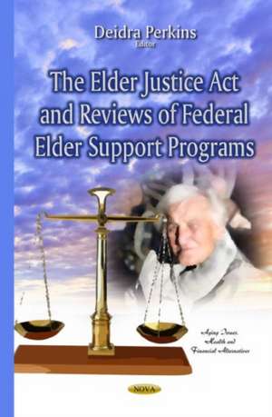 Elder Justice Act & Reviews of Federal Elder Support Programs de Deidra Perkins