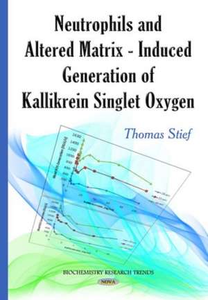 Neutrophils and Altered Matrix - Induced Generation of Kallikrein Singlet Oxygen de Thomas W. Stief