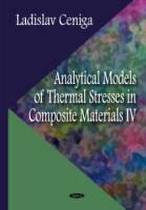 Analytical Models of Thermal Stresses in Composite Materials IV de Ladislav Ceniga