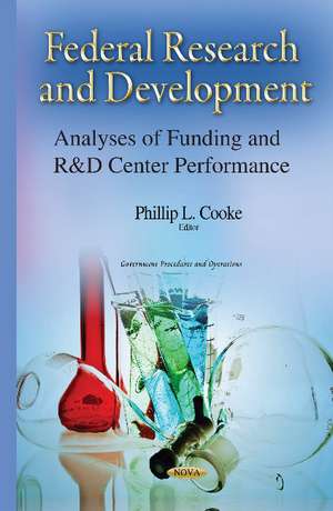Federal Research & Development: Analyses of Funding & R&D Center Performance de Phillip L Cooke