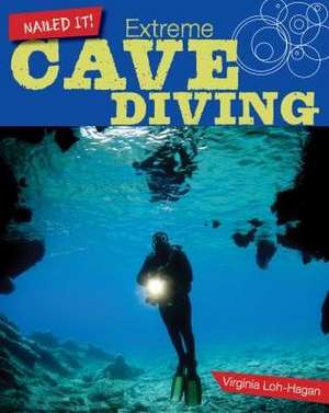 Extreme Cave Diving de Virginia Loh-Hagan