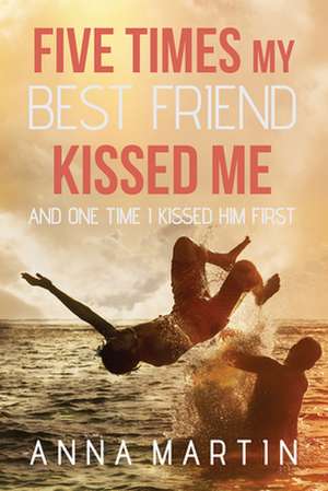 Five Times My Best Friend Kissed Me de Anna Martin