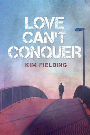 Love Can't Conquer de Kim Fielding