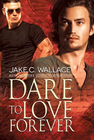 Dare to Love Forever de Jake C. Wallace