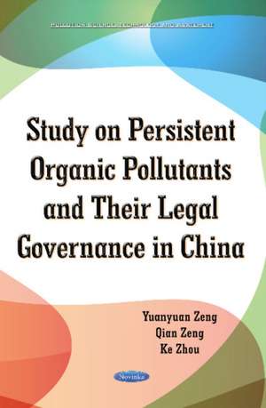 Study on Persistent Organic Pollutants & its Legal Governance in China de Yuanyuan Zeng