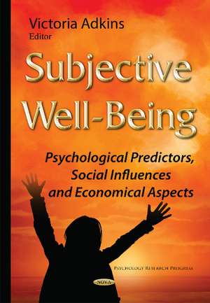 Subjective Well-Being: Psychological Predictors, Social Influences & Economical Aspects de Victoria Adkins