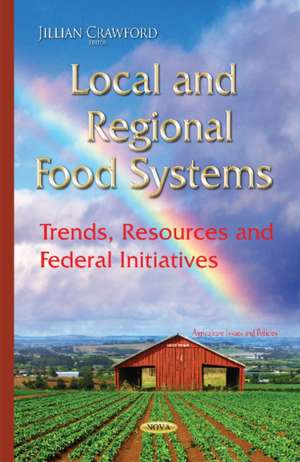 Local & Regional Food Systems: Trends, Resources & Federal Initiatives de Jillian Crawford