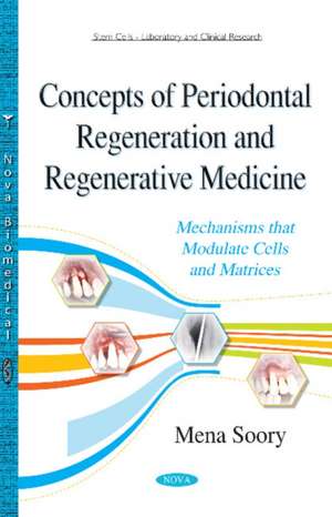 Concepts of Periodontal Regeneration & Regenerative Medicine: Mechanisms that Modulate Cells & Matrices de Mena Soory