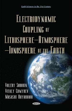 Electrodynamic Coupling of Lithosphere Atmosphere Ionosphere of the Earth de Valery Sorokin