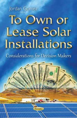 To Own or Lease Solar Installations: Considerations for Decision Makers de Jordan Gomez