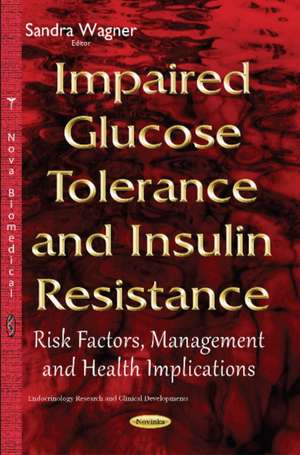 Impaired Glucose Tolerance & Insulin Resistance: Risk Factors, Management & Health Implications de Sandra Wagner