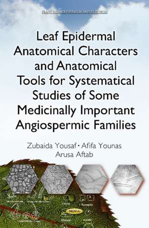 Leaf Epidermal Anatomical Characters and Anatomical Tools for Systematical Studies of Some Medicinally Important Angiospermic Families de Zubaida Yousaf