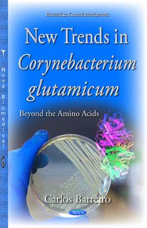 New Trends in Corynebacterium Glutamicum: Beyond the Amino Acids de Dr Carlos Barreiro